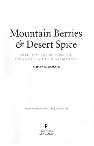 Mountain Berries and Desert Spice: Sweet Inspiration From the Hunza Valley to the Arabian Sea